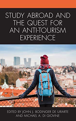 Study Abroad and the Quest for an Anti-Tourism Experience (Anthropology of Tourism: Heritage, Mobility, and Society)