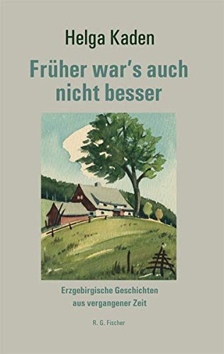 Früher war's auch nicht besser: Erzgebirgische Geschichten aus vergangener Zeit