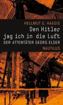 Den Hitler jag ich in die Luft. Der Attentäter Georg Elser. von Hellmut G. Haasis | Buch | Zustand sehr gut