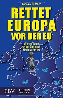 Rettet Europa vor der EU: Wie ein Traum an der Gier nach Macht zerbricht