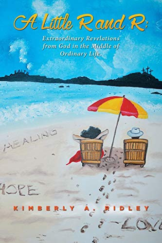 A Little R and R:: Extraordinary Revelations from God in the Middle of Ordinary Life.