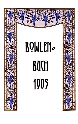 Bowlen-Buch 1905: Alte Bowlen-Rezepte zum Ausprobieren und Experimentieren (Edition Jugendstil)
