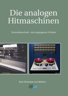 Die analogen Hitmaschinen: Tonstudiotechnik - die vergangenen 50 Jahre