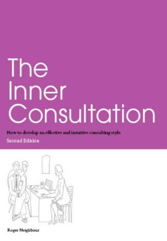 The Inner Consultation: How to Develop an Effective and Intuitive Consulting Style