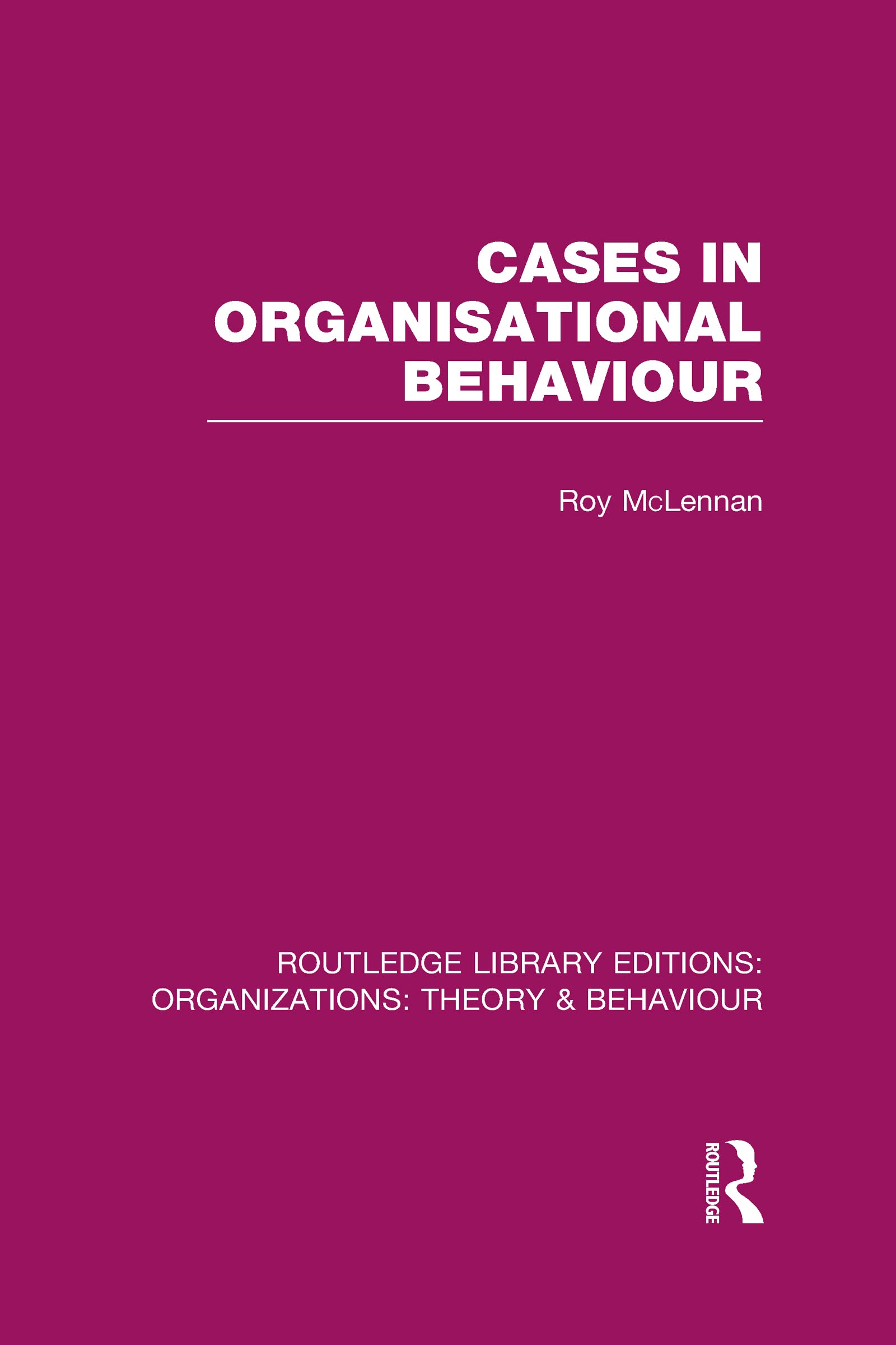 Cases in Organisational Behaviour (RLE: Organizations) (Routledge Library Editions: Organizations: Theory & Behaviour, Band 21)