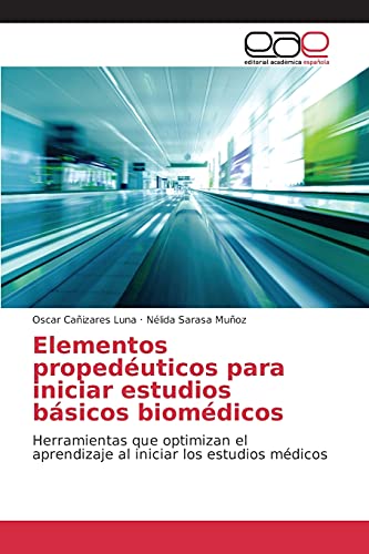 Elementos propedéuticos para iniciar estudios básicos biomédicos: Herramientas que optimizan el aprendizaje al iniciar los estudios médicos
