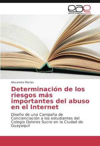 Determinación de los riesgos más importantes del abuso en el Internet: Diseño de una Campaña de Concienciación a los estudiantes del Colegio Dolores Sucre en la Ciudad de Guayaquil