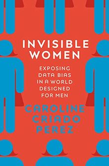 Invisible Women: Exposing Data Bias in a World Designed for Men