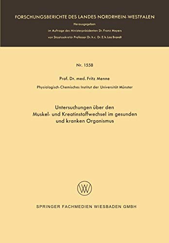 Untersuchungen über den Muskel- und Kreatinstoffwechsel im gesunden und kranken Organismus (Forschungsberichte des Landes Nordrhein-Westfalen, 1558, Band 1558)