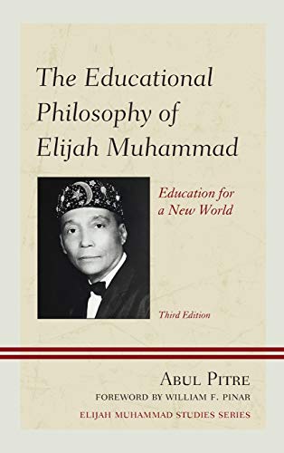 The Educational Philosophy of Elijah Muhammad: Education for a New World, 3rd Edition (Elijah Muhammad Studies)