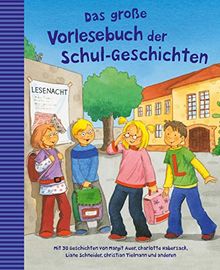 Das große Vorlesebuch der Schul-Geschichten: mit 30 Geschichten von Margit Auer, Charlotte Habersack, Liane Schneider, Christian Tielmann und anderen