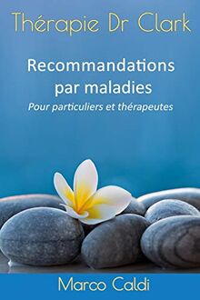 Thérapie Dr Clark : Recommandations par maladies: Pour particuliers et thérapeutes