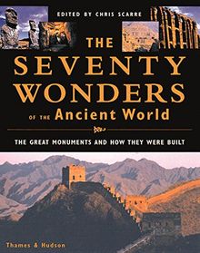The Seventy Wonders of the Ancient World: The Great Monuments and How They Were Built