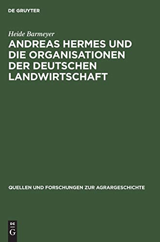 Andreas Hermes und die Organisationen der deutschen Landwirtschaft (Quellen und Forschungen zur Agrargeschichte, 24, Band 24)