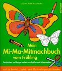 Mein Mi- Ma- Mitmachbuch vom Frühling. Geschichten und lustige Sachen zum Spielen und Selbermachen