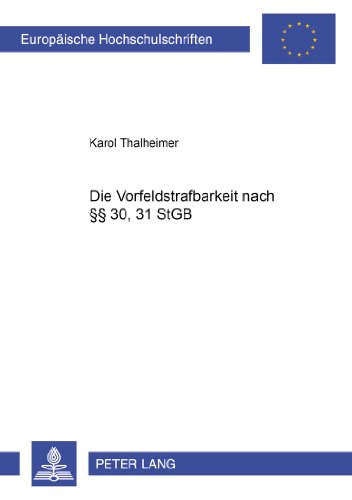 Die Vorfeldstrafbarkeit nach §§ 30, 31 StGB (Europäische Hochschulschriften - Reihe II)