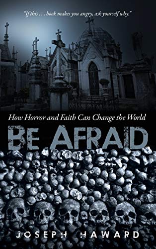 Be Afraid: How Horror and Faith Can Change the World