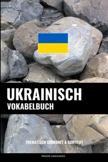 Ukrainisch Vokabelbuch: Thematisch Gruppiert & Sortiert