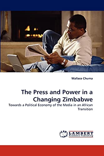 The Press and Power in a Changing Zimbabwe: Towards a Political Economy of the Media in an African Transition