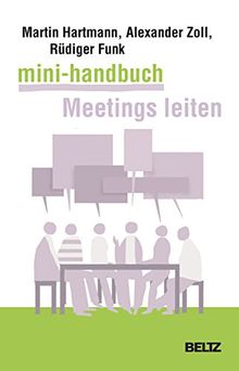 Mini-Handbuch Meetings leiten: Besprechungen, Arbeitstreffen, Telefonmeetings und Videokonferenzen souverän vorbereiten und durchführen