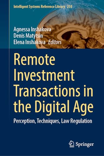 Remote Investment Transactions in the Digital Age: Perception, Techniques, Law Regulation (Intelligent Systems Reference Library, 250, Band 250)