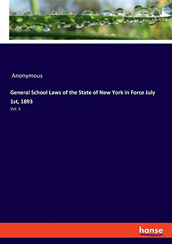 General School Laws of the State of New York in Force July 1st, 1893: Vol. 3