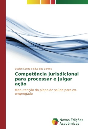 Competência jurisdicional para processar e julgar ação: Manutenção do plano de saúde para ex-empregado