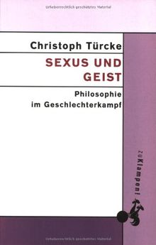 Sexus und Geist. Philosophie im Geschlechterkampf