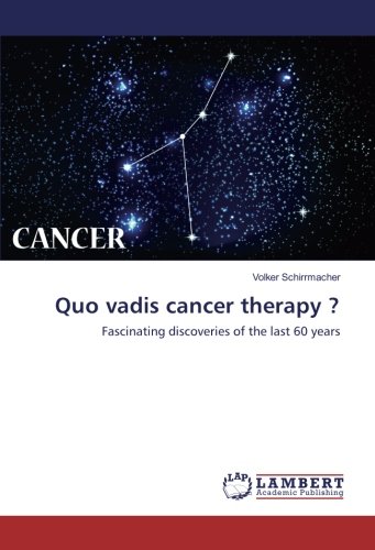 Quo vadis cancer therapy ?: Fascinating discoveries of the last 60 years