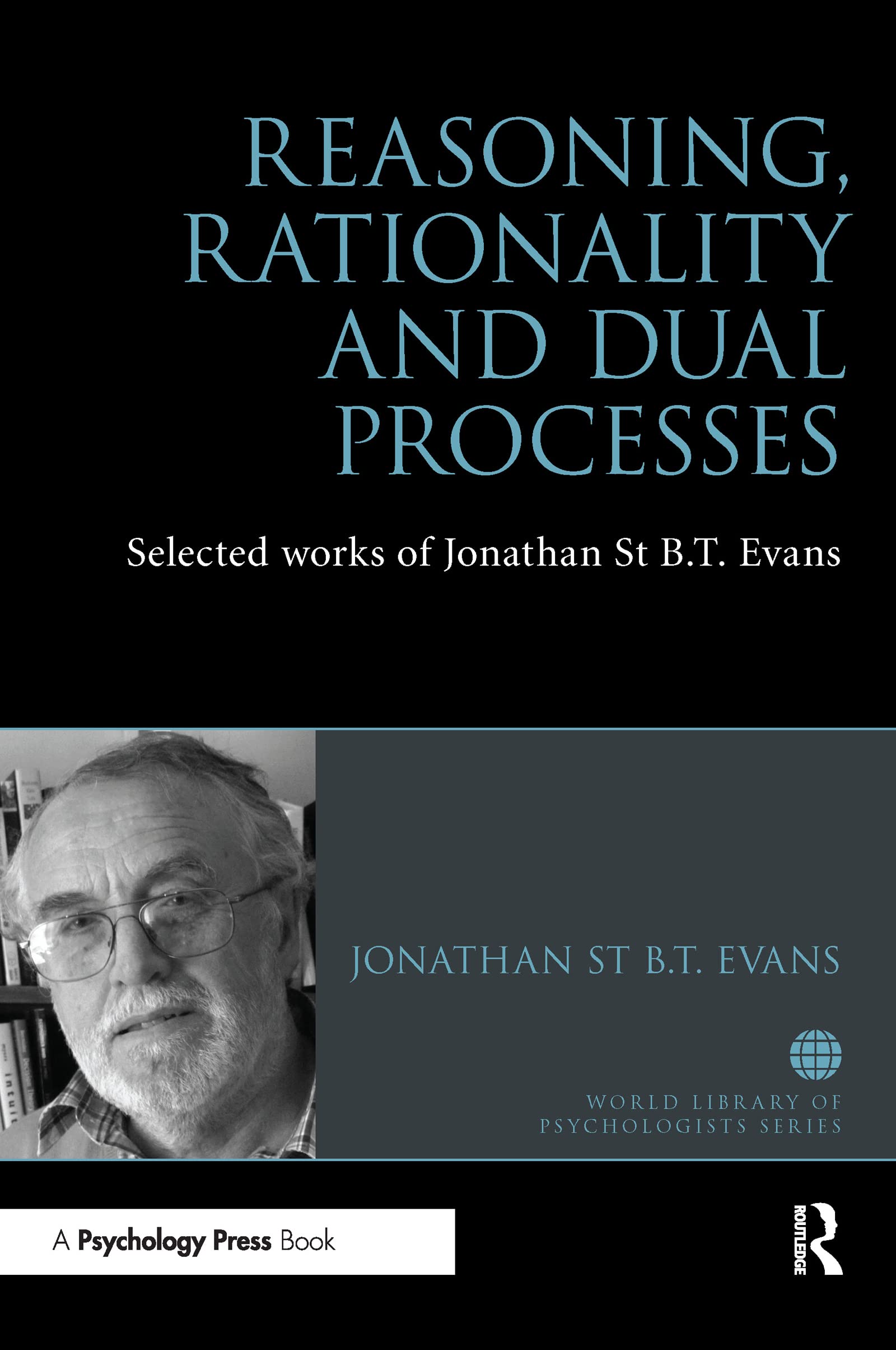 Reasoning, Rationality and Dual Processes: Selected Works of Jonathan St B T Evans (Woburn Education)