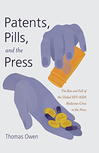 Patents, Pills, and the Press: The Rise and Fall of the Global HIV/AIDS Medicines Crisis in the News (Global Crises and the Media)