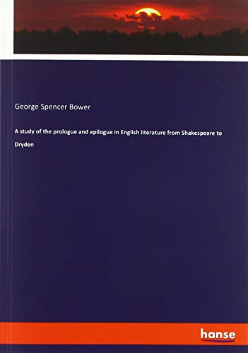A study of the prologue and epilogue in English literature from Shakespeare to Dryden