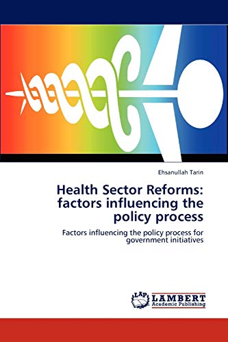 Health Sector Reforms: factors influencing the policy process: Factors influencing the policy process for government initiatives