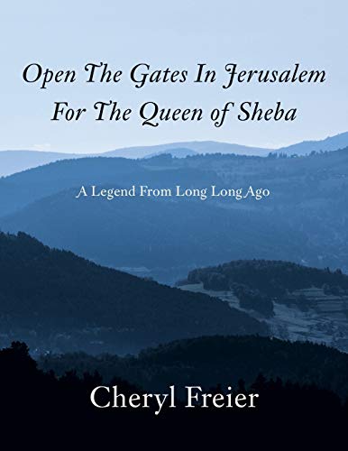 Open the Gates in Jerusalem for the Queen of Sheba: A Legend from Long Long Ago