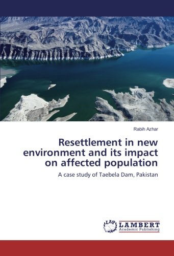 Resettlement in new environment and its impact on affected population: A case study of Taebela Dam, Pakistan
