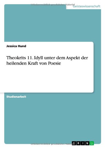Theokrits 11. Idyll unter dem Aspekt der heilenden Kraft von Poesie