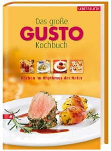 Das große GUSTO-Kochbuch. Kochen im Rhythmus der Natur