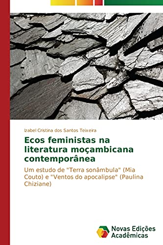 Ecos feministas na literatura moçambicana contemporânea: Um estudo de Terra sonâmbula (Mia Couto) e Ventos do apocalipse (Paulina Chiziane)