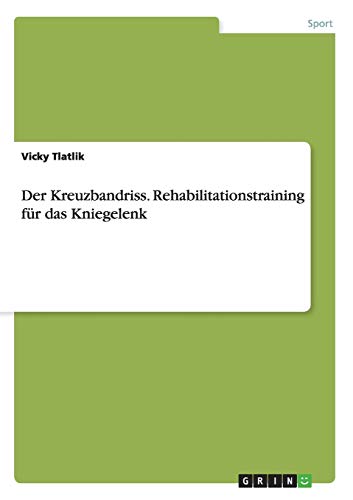 Der Kreuzbandriss. Rehabilitationstraining fr das Kniegelenk