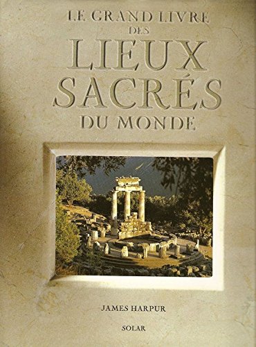 Le Grand Livre Des Lieux Sacrés Du Monde (beaux Livres)
