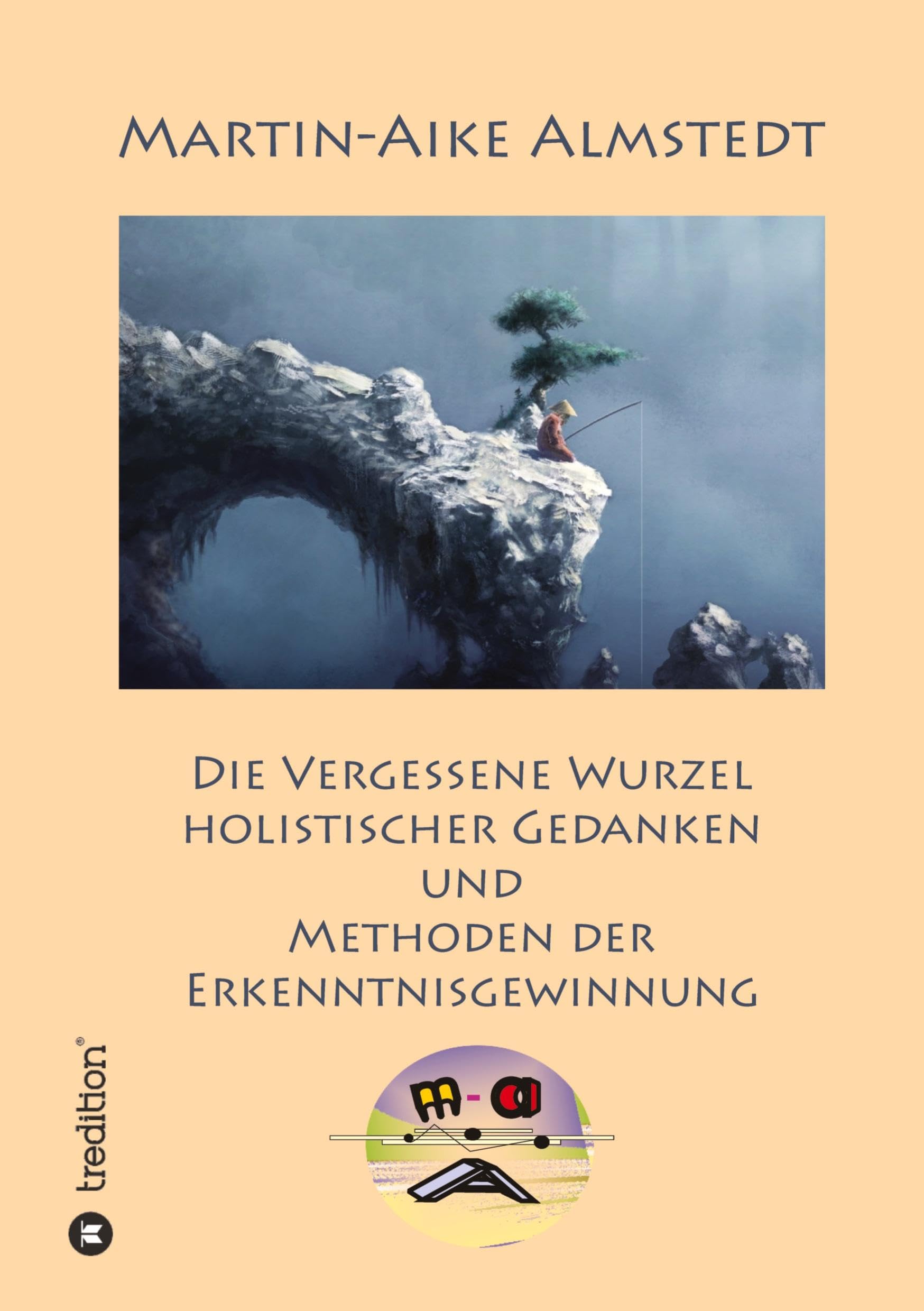 Die vergessene Wurzel Holistischer Gedanken: und Methoden der Erkenntnisgewinnung