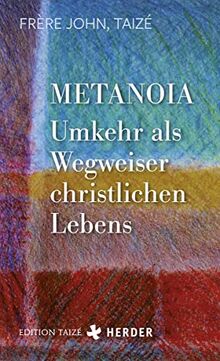 Metanoia - Umkehr als Wegweiser christlichen Lebens