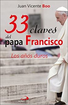 33 claves del papa Francisco: Los años duros (Caminos, Band 106)