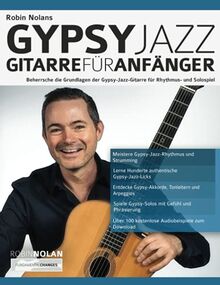 Robin Nolans Gypsy Jazz Gitarre für Anfänger: Beherrsche die Grundlagen der Gypsy-Jazz-Gitarre für Rhythmus- und Solospiel (Gypsy-Jazz-Gitarre spielen lernen)