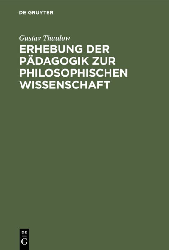 Erhebung der Pädagogik zur philosophischen Wissenschaft: Oder Einleitung in die Philosophie der Pädagogik. Zum Behuf seiner Vorlesungen