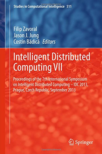 Intelligent Distributed Computing VII: Proceedings of the 7th International Symposium on Intelligent Distributed Computing - IDC 2013, Prague, Czech ... 2013 (Studies in Computational Intelligence)