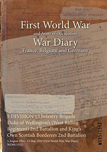 5 DIVISION 13 Infantry Brigade Duke of Wellington's (West Riding Regiment) 2nd Battalion and King's Own Scottish Borderers 2nd Battalion: 5 August ... 1919 (First World War, War Diary, WO95/1552)