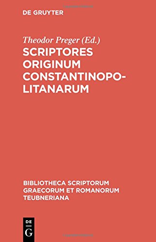 Scriptores originum Constantinopolitanarum (Bibliotheca scriptorum Graecorum et Romanorum Teubneriana)