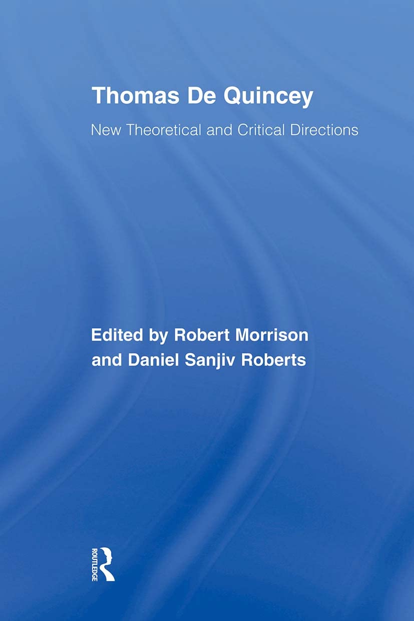Thomas De Quincey: New Theoretical and Critical Directions (Routledge Studies in Romanticism)