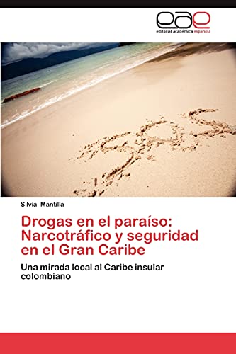 Drogas en el paraíso: Narcotráfico y seguridad en el Gran Caribe: Una mirada local al Caribe insular colombiano